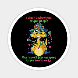 I Don't Understand Stupid People Funny Saying Dinosaur Magnet